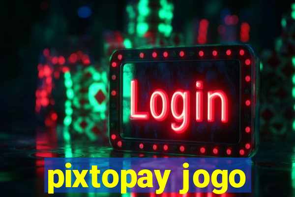 pixtopay jogo